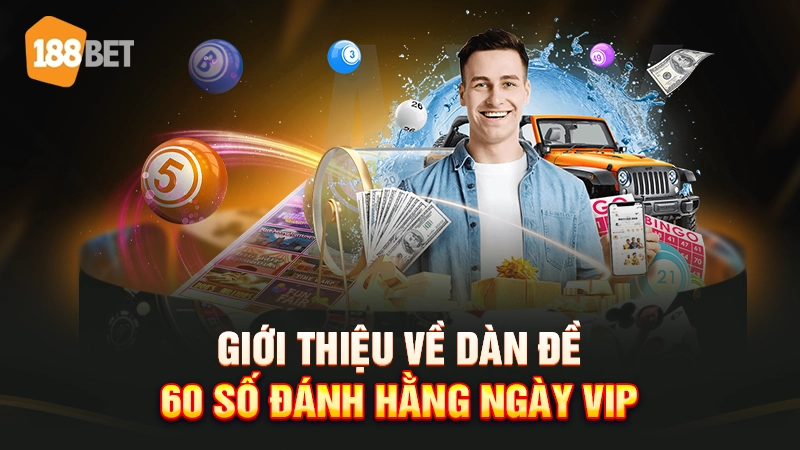 Giới thiệu về dàn đề 60 số đánh hằng ngày VIP