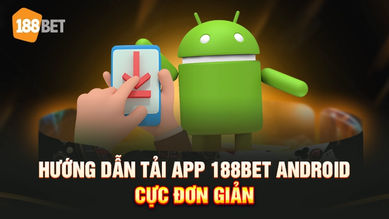 Hướng dẫn tải app 188bet Android cực đơn giản 