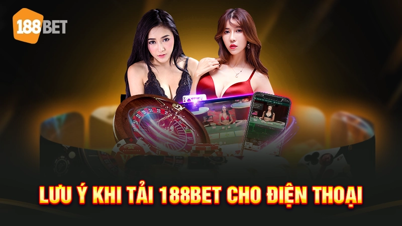 Lưu ý khi tải 188bet cho điện thoại