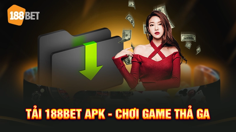 Tải 188bet apk - Chơi game thả ga