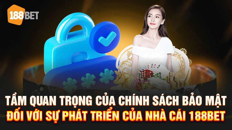 Chính sách bảo mật 188BET là rất cần thiết