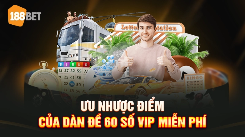 Ưu nhược điểm của dàn đề 60 số VIP miễn phí
